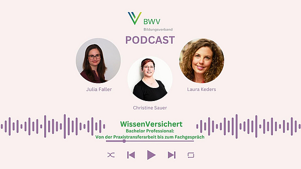 WissenVersichert – Der Podcast für Bildung in der Versicherungsbranche Folge 8: Bachelor Professional: Von der Praxistransferarbeit bis zum Fachgespräch